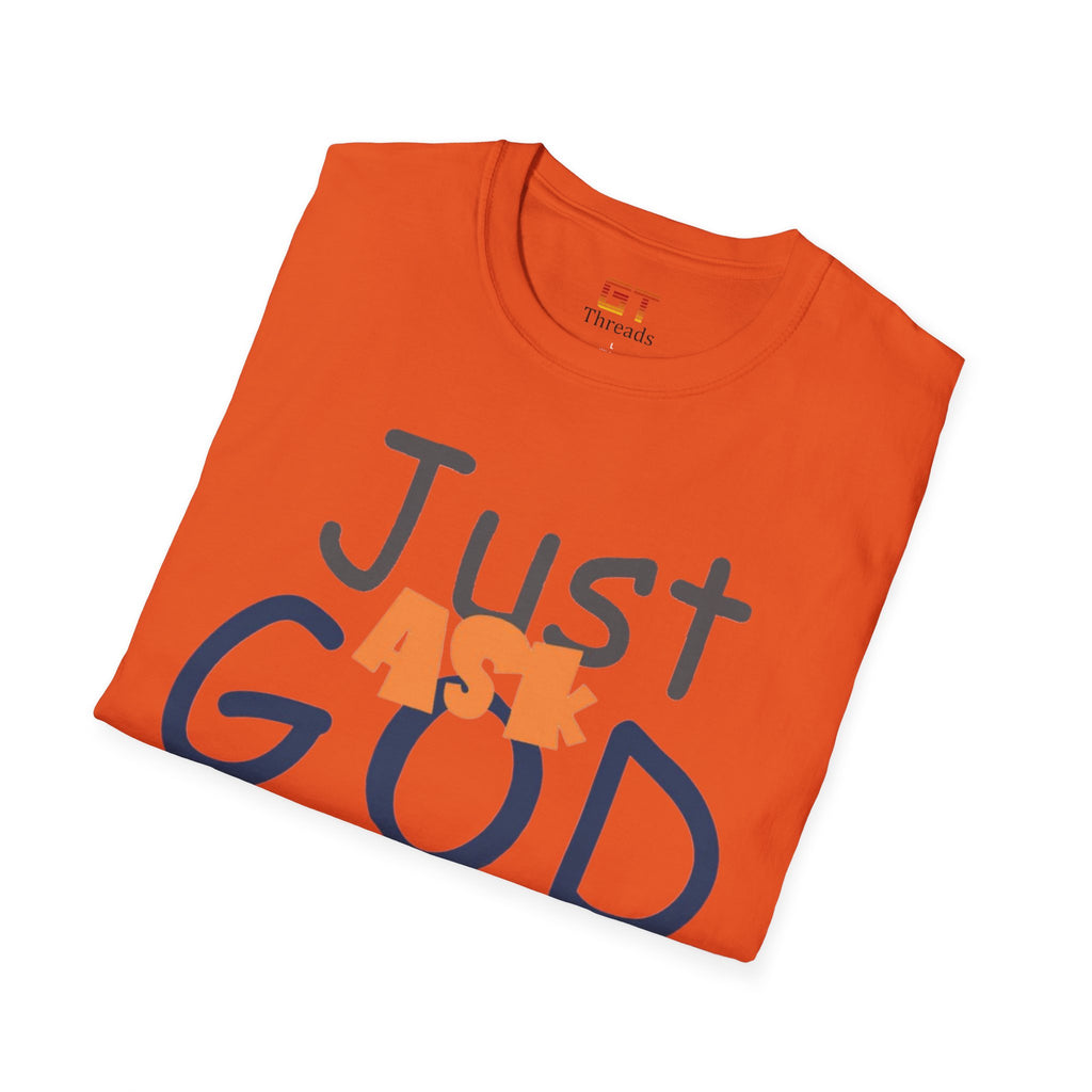Just Ask God T-Shirt, Inspirational Tee, Unisex Softstyle Shirt, Faith-Based Apparel, Gift for Believers, Everyday Wear
