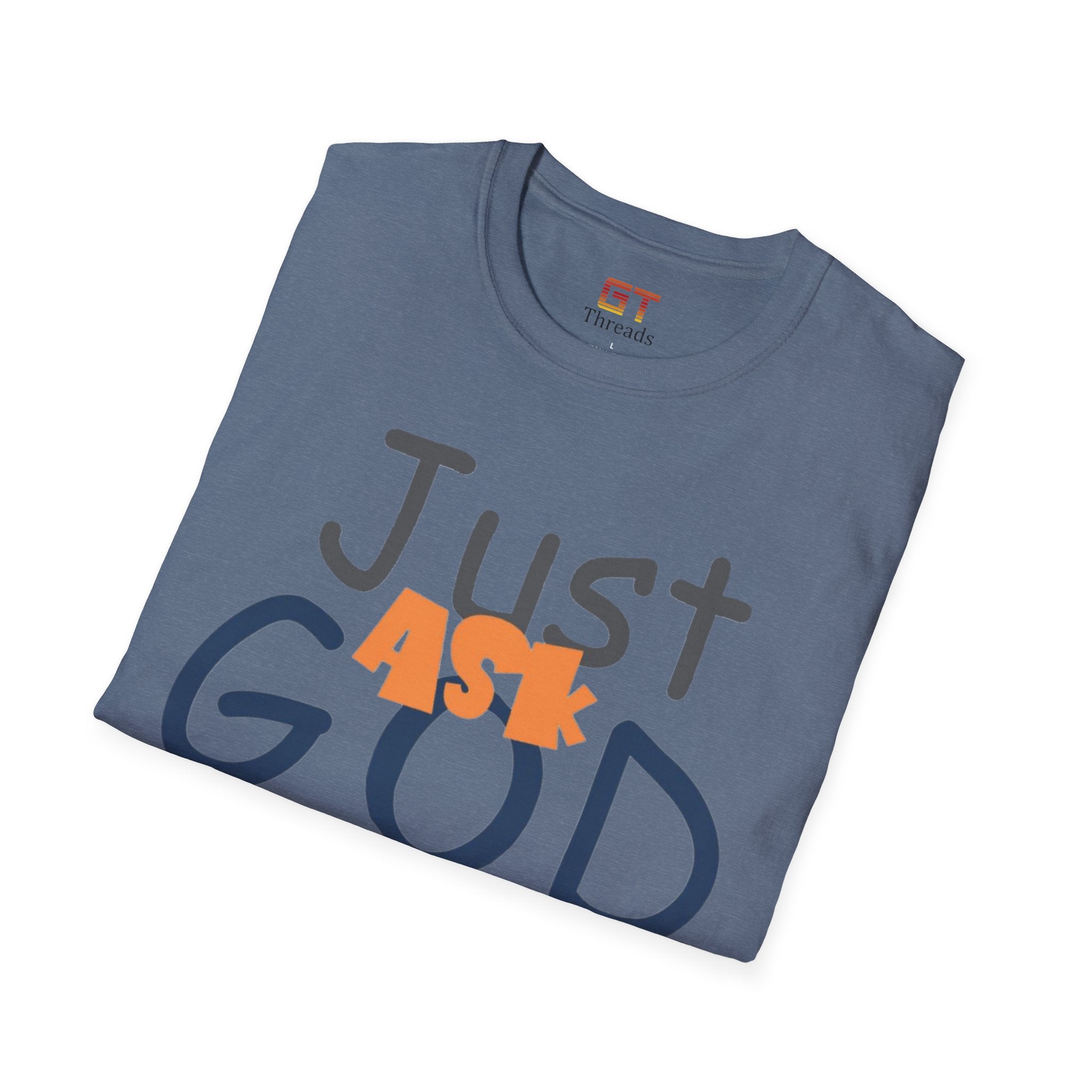Just Ask God T-Shirt, Inspirational Tee, Unisex Softstyle Shirt, Faith-Based Apparel, Gift for Believers, Everyday Wear