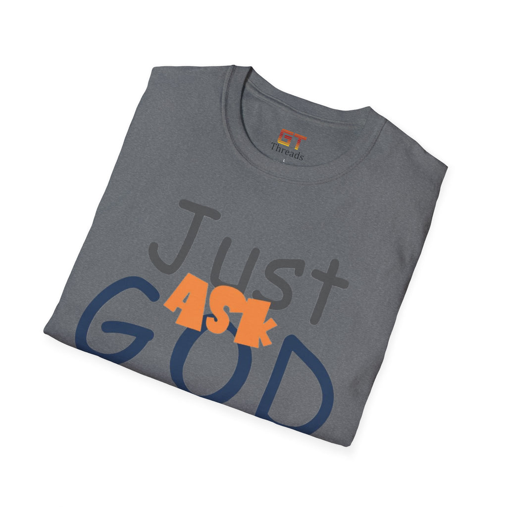 Just Ask God T-Shirt, Inspirational Tee, Unisex Softstyle Shirt, Faith-Based Apparel, Gift for Believers, Everyday Wear