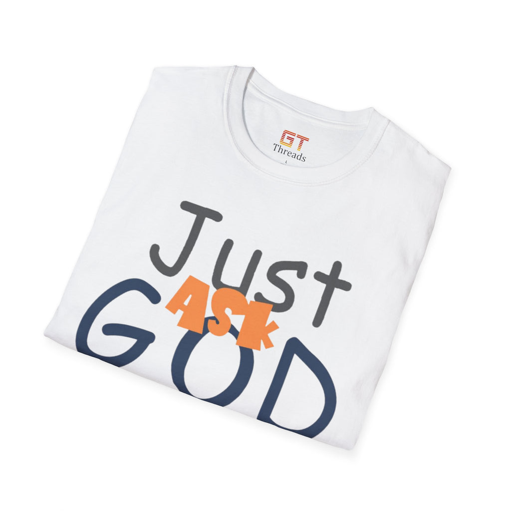 Just Ask God T-Shirt, Inspirational Tee, Unisex Softstyle Shirt, Faith-Based Apparel, Gift for Believers, Everyday Wear