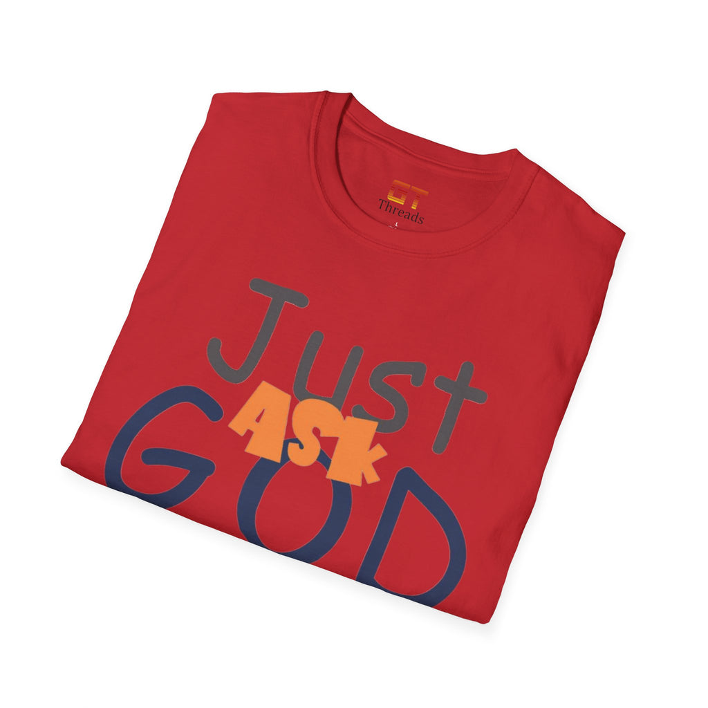 Just Ask God T-Shirt, Inspirational Tee, Unisex Softstyle Shirt, Faith-Based Apparel, Gift for Believers, Everyday Wear