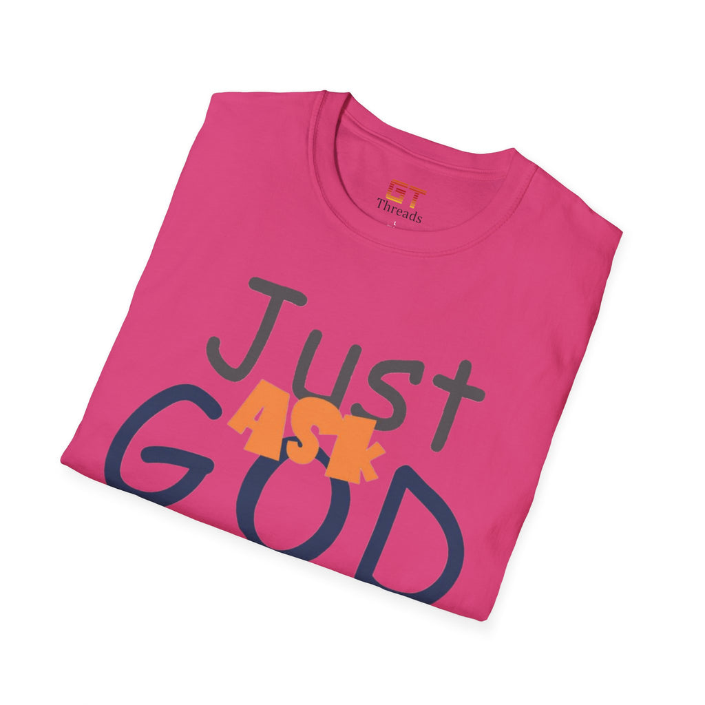 Just Ask God T-Shirt, Inspirational Tee, Unisex Softstyle Shirt, Faith-Based Apparel, Gift for Believers, Everyday Wear